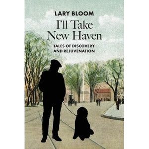 I'll Take New Haven: Tales of Discovery and Rejuvenation